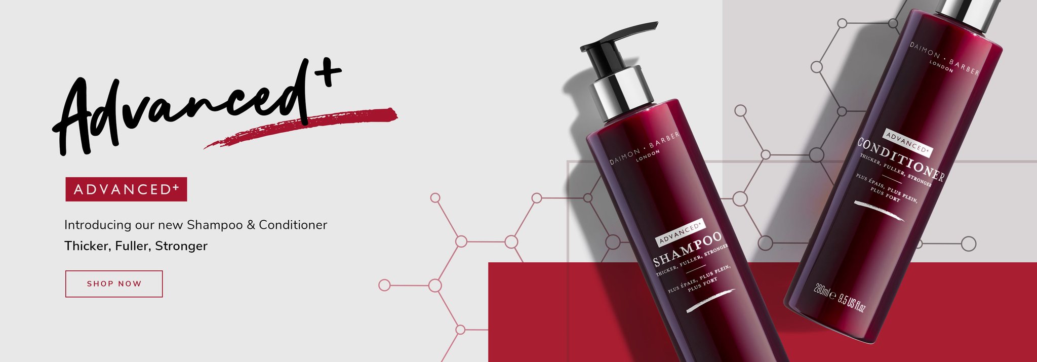 Advanced Plus - Introducing our new Shampoo & Conditioner. Thicker, Fuller, Stronger Hair